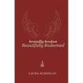Brutally Broken Beautifully Redeemed