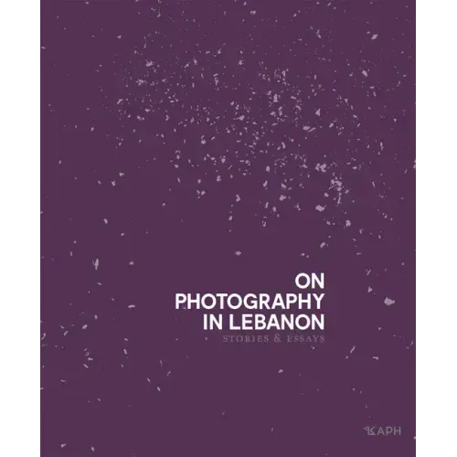 On Photography in Lebanon: Essays and Stories