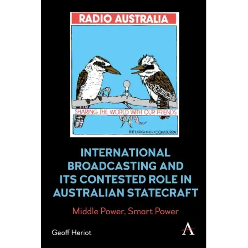 International Broadcasting and Its Contested Role in Australian Statecraft: Middle Power, Smart Power