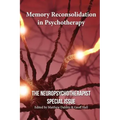 Memory Reconsolidation in Psychotherapy: The Neuropsychotherapist Special Issue
