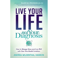 Live Your Life, Not Your Diagnosis: How to Manage Stress and Live Well with Your New Health Condition