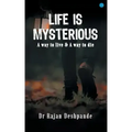 LIFE IS MYSTERIOUS A way to live & A way to die