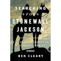 Searching for Stonewall Jackson: A Quest for Legacy in a Divided America