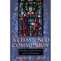 A Chastened Communion: Modern Irish Poetry and Catholicism