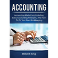 Accounting: Accounting made easy, including basic accounting principles, and how to do your own bookkeeping!