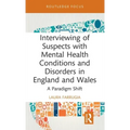 Interviewing of Suspects with Mental Health Conditions and Disorders in England and Wales: A Paradigm Shift