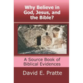 Why Believe in God, Jesus, and the Bible?: A Source Book of Biblical Evidences