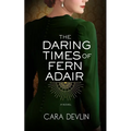 The Daring Times of Fern Adair: A Romantic Historical Fiction Novel