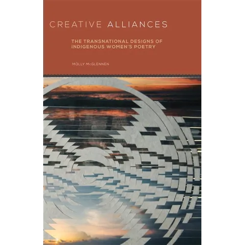 Creative Alliances: The Transnational Designs of Indigenous Women's Poetry Volume 62