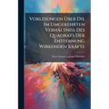 Vorlesungen Über Die Im Umgekehrten Verhältniss Des Quadrats Der Entfernung Wirkenden Kräfte