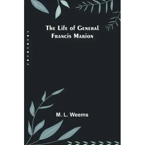 The Life of General Francis Marion