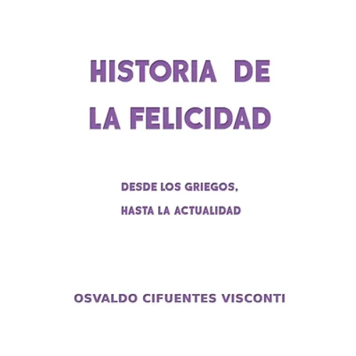 Historia de la Felicidad: Desde los griegos, hasta la actualidad