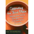 Celebrating the Third Place: Inspiring Stories about the Great Good Places at the Heart of Our Communities