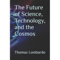 The Future of Science, Technology, and the Cosmos