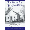 Ain't Gonna Lay My 'Ligion Down: African American Religion in the South