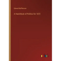 A Hand-Book of Politics for 1872
