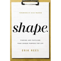 S.H.A.P.E.: Finding and Fulfilling Your Unique Purpose for Life
