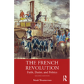 The French Revolution: Faith, Desire, and Politics