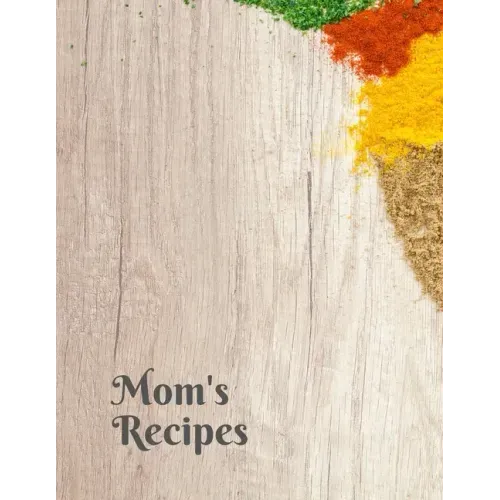 Mom's Recipes: Cook Book To Write In All your Mother Recipes