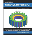 AutoCAD Mechanical: 400 Practice Drawings For AUTOCAD MECHANICAL and Other Feature-Based 3D Modeling Software
