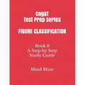 CogAT Test Prep Series FIGURE CLASSIFICATION: Book 6 A Step by Step Study Guide