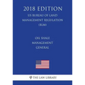 Oil Shale Management - General (US Bureau of Land Management Regulation) (BLM) (2018 Edition)