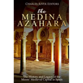 The Medina Azahara: The History and Legacy of the Moors' Medieval Capital in Spain