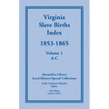 Virginia Slave Births Index, 1853-1865, Volume 1, A-C
