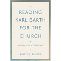 Reading Karl Barth for the Church: A Guide and Companion