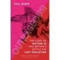 Outrageous!: The Story of Section 28 and Britain's Battle for Lgbt Education