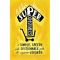 Superconsumers: A Simple, Speedy, and Sustainable Path to Superior Growth