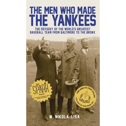 The Men Who Made the Yankees: The Odyssey of the World's Greatest Baseball Team from Baltimore to the Bronx