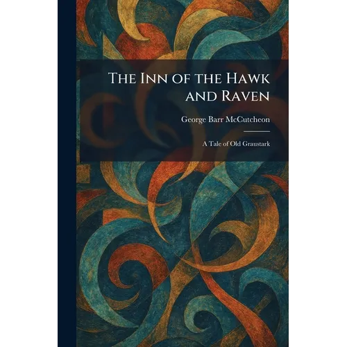The Inn of the Hawk and Raven: A Tale of Old Graustark