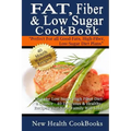 Fat, Fiber & Low Sugar Cookbook: Give the Low Sugar High Fiber Diet a Chance - 40 Delicious & Healthy Recipes That Your Family Will Love