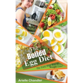 The Boiled Egg Diet: The Easy, Fast Way to Weight Loss!: Lose Up to 25 Pounds in 2 Short Weeks!