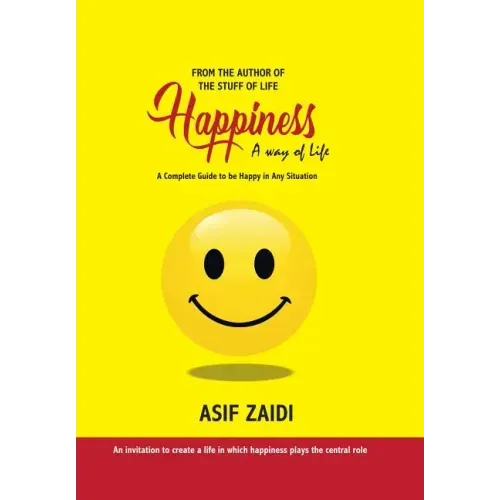 Happiness: a Way of Life: A Complete Guide to Be Happy in Any Situation