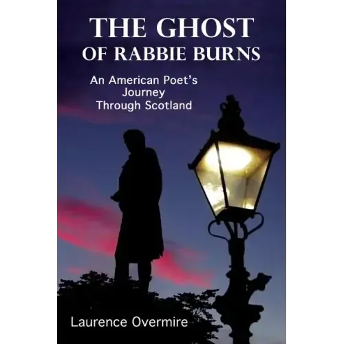 The Ghost of Rabbie Burns: An American Poet's Journey Through Scotland