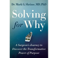 Solving for Why: A Surgeon's Journey to Discover the Transformative Power of Purpose