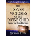 The Seven Victories of the Divine Child: Claiming Your Divine Inheritance