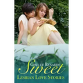 Sweet Lesbian Love Stories: An Anthology of Queer Romance Shorts