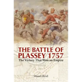 The Battle of Plassey 1757: The Victory That Won an Empire