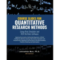 Course Slides for Quantitative Research Methods Using Risk Simulator and ROV BizStats Software: Applying Econometrics, Multivariate Regression, Parame