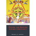 Praying and Believing in Early Christianity: The Interplay Between Christian Worship and Doctrine