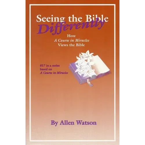 Seeing the Bible Differently: How a Course in Miracles Views the Bible