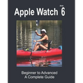 Apple Watch Series 6: Beginner to Advanced