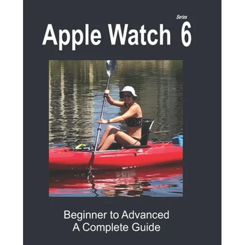 Apple Watch Series 6: Beginner to Advanced