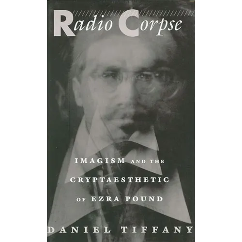 Radio Corpse: Imagism and the Cryptaesthetic of Ezra Pound