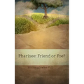 Pharisee: Friend or Foe?