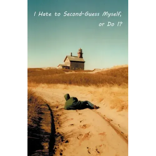 I Hate to Second-Guess Myself, or Do I?