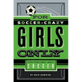 For Soccer-Crazy Girls Only: Everything Great about Soccer
